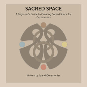 Sacred Space: A Beginner’s Guide to Creating Sacred Space for Ceremonies (Digital eBook)